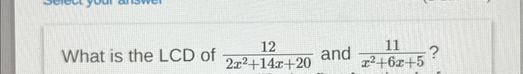 solved-what-is-the-lcd-of-122x2-14x-20-and-11x2-6x-5-chegg