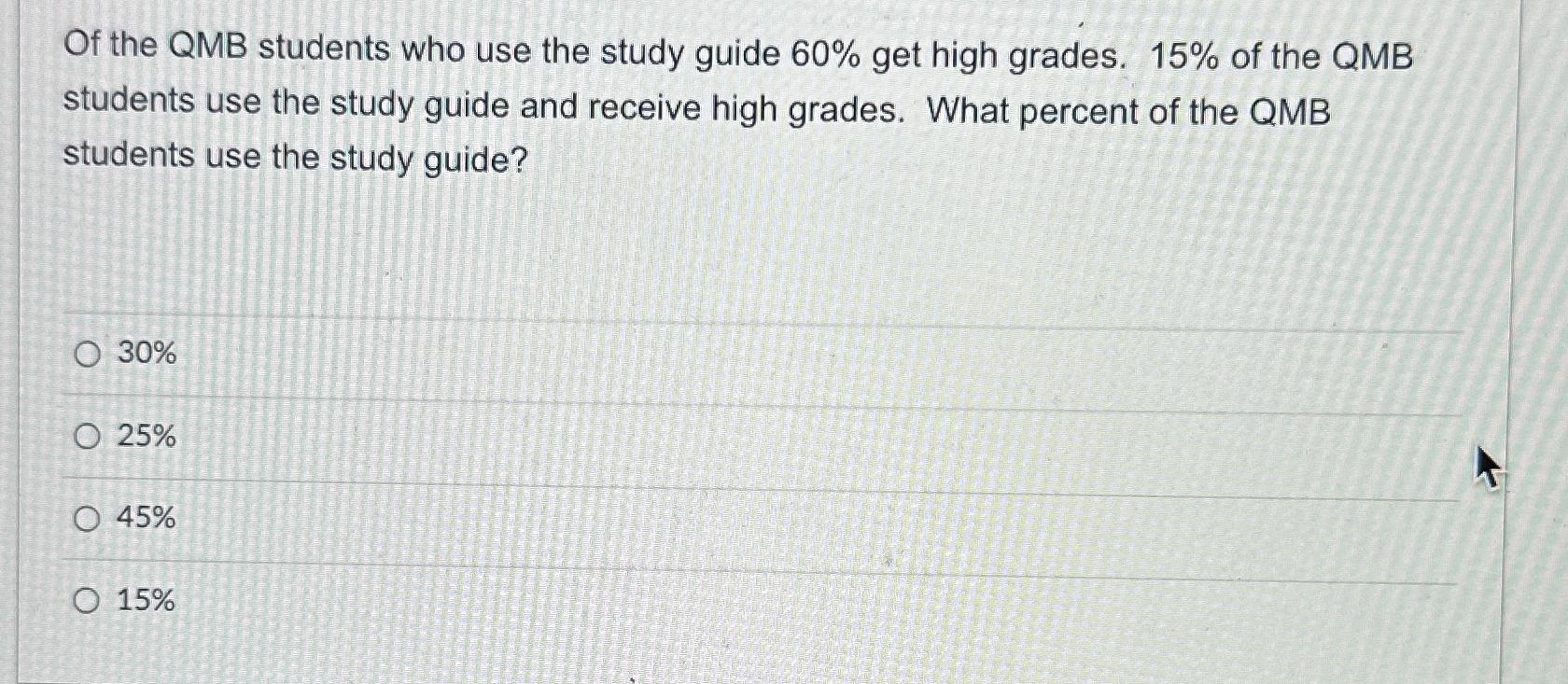 Solved Of the QMB students who use the study guide 60% get | Chegg.com