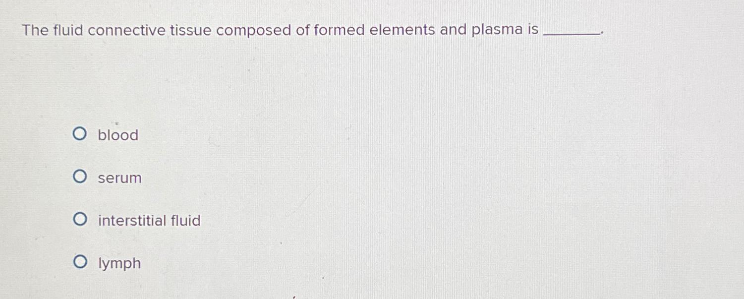 Solved The fluid connective tissue composed of formed | Chegg.com