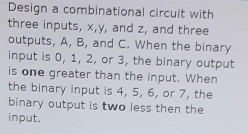 Solved Design a combinational circuit with three inputs, | Chegg.com