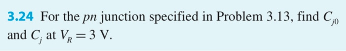 Solved 3.24 For the pn junction specified in Problem 3.13, | Chegg.com