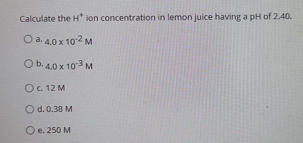 Calculate The H Ion Concentration In Lemon Juice Chegg Com