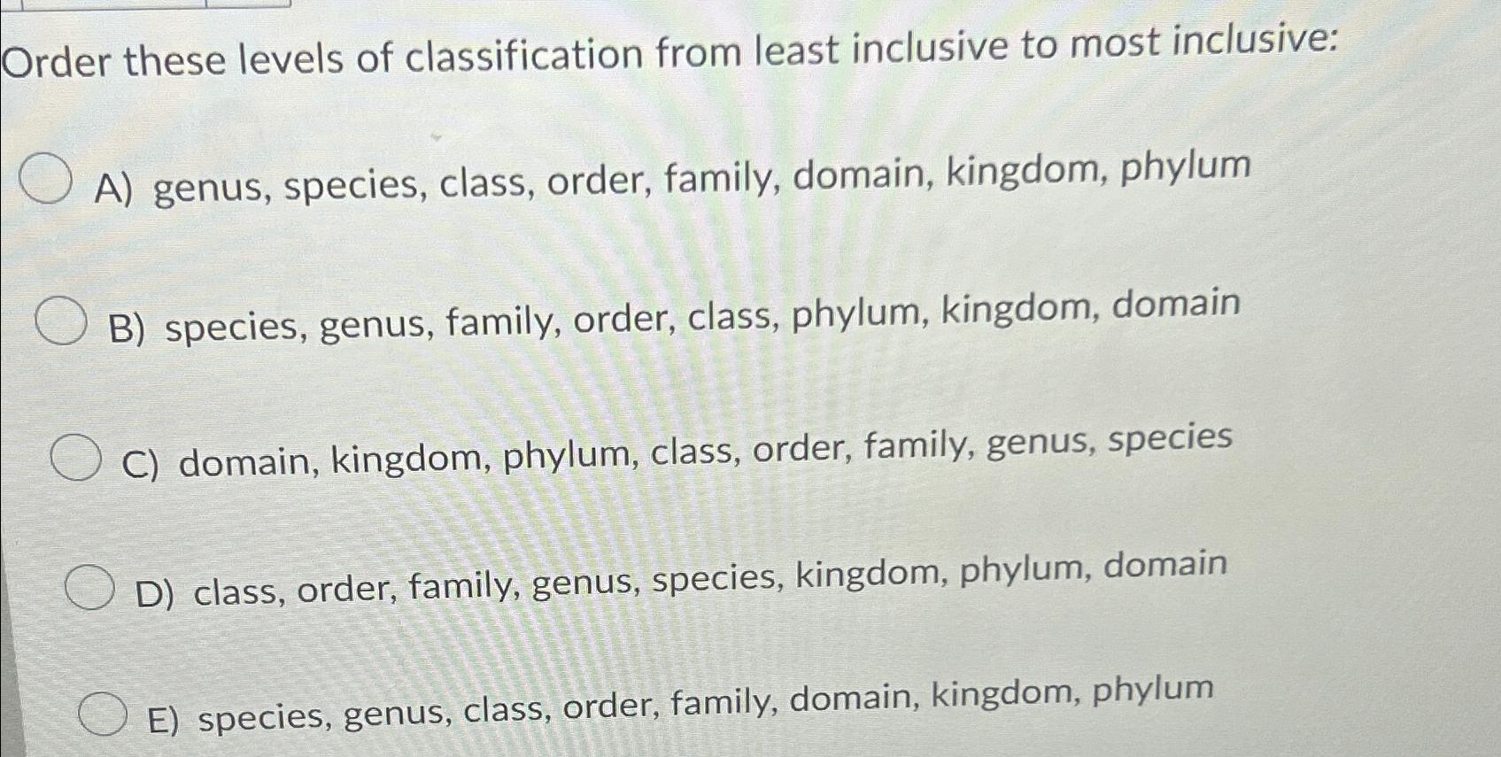Solved Order these levels of classification from least