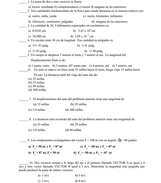 a) Vector resultante b) complementario c) tensor d) ninguno de las anteriores 2. Tres cantidades fundamentales de la fisica p