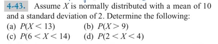 Solved 4-43. Assume X is normally distributed with a mean of | Chegg.com