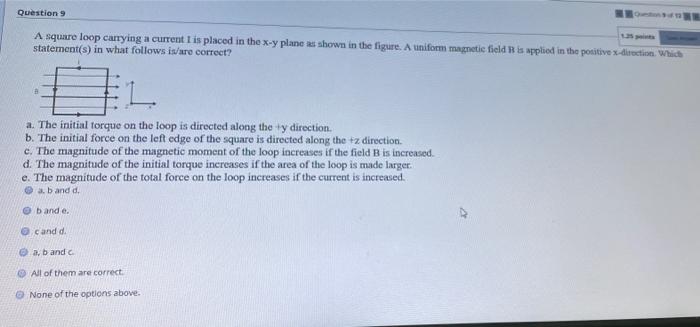 Solved Question 9 A square loop carrying a current is placed | Chegg.com