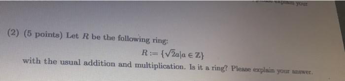 Solved (2) (5 points) Let R be the following ring: R := | Chegg.com
