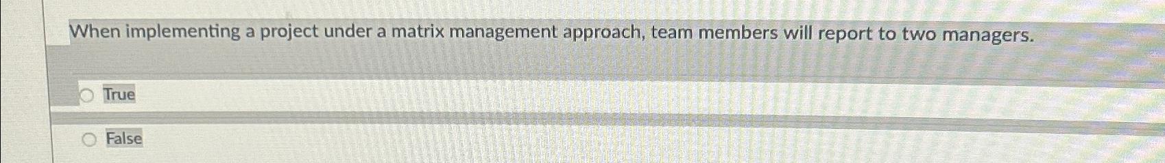 Solved When implementing a project under a matrix management | Chegg.com