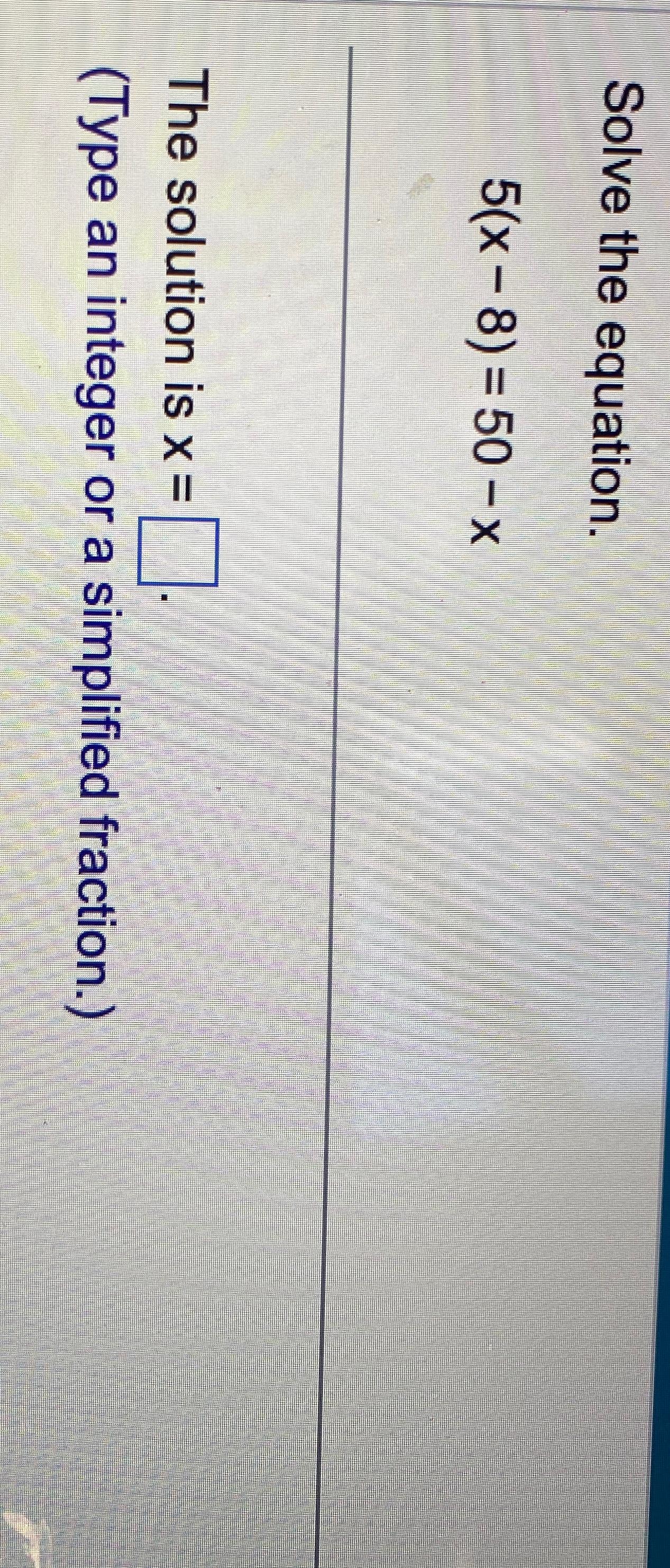 Solved Solve the equation.5(x-8)=50-xThe solution is x=(Type | Chegg.com