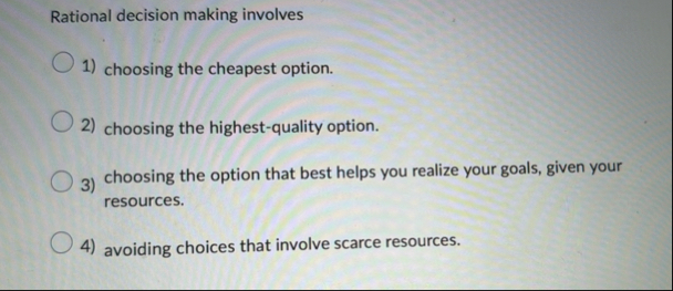 Solved Rational decision making involves?????? 1) ﻿choosing | Chegg.com