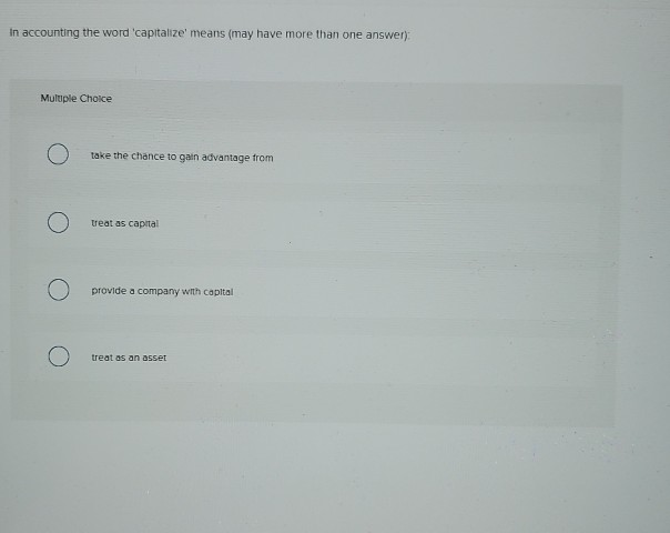 solved-in-accounting-the-word-capitalize-means-may-have-chegg