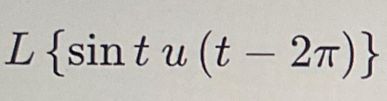 Solved L{sintu(t-2π)} | Chegg.com
