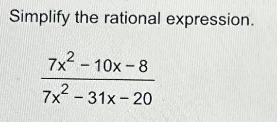 Solved Simplify the rational expression.7x2-10x-87x2-31x-20 | Chegg.com