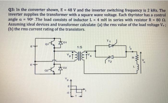Solved Q3: In the converter shown, E=48 V and the inverter | Chegg.com