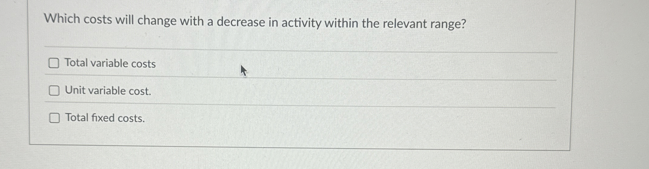 Solved Which costs will change with a decrease in activity | Chegg.com