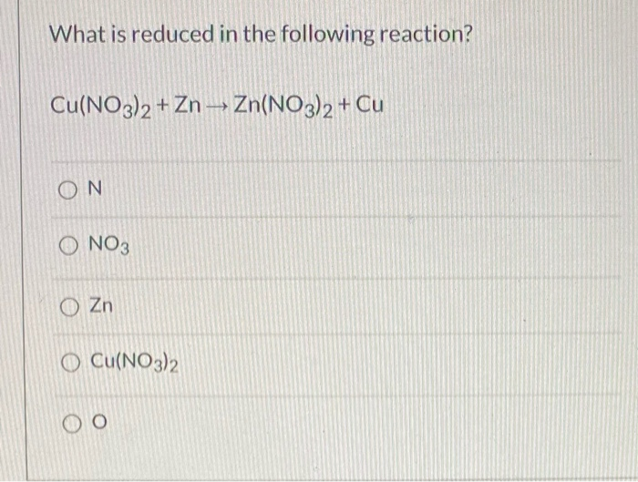 solved-what-is-reduced-in-the-following-reaction-cu-no3-2-chegg