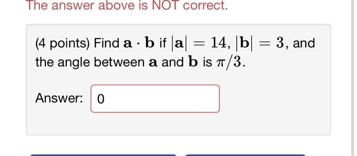 (4 points) Find \( \mathbf{a} \cdot \mathbf{b} \) if \( |\mathbf{a}|=14,|\mathbf{b}|=3 \), and the angle between \( \mathbf{a