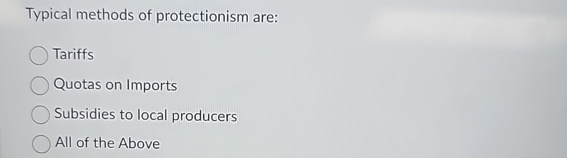 Solved Typical methods of protectionism are:TariffsQuotas on | Chegg.com