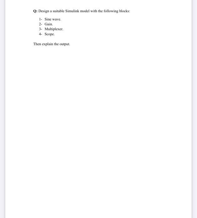 Solved Q: Design a suitable Simulink model with the | Chegg.com