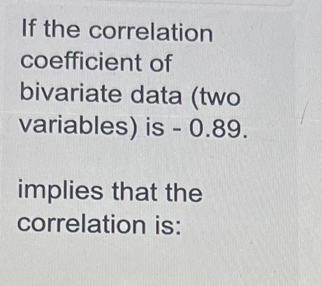 Solved If the correlation coefficient of bivariate data (two | Chegg.com