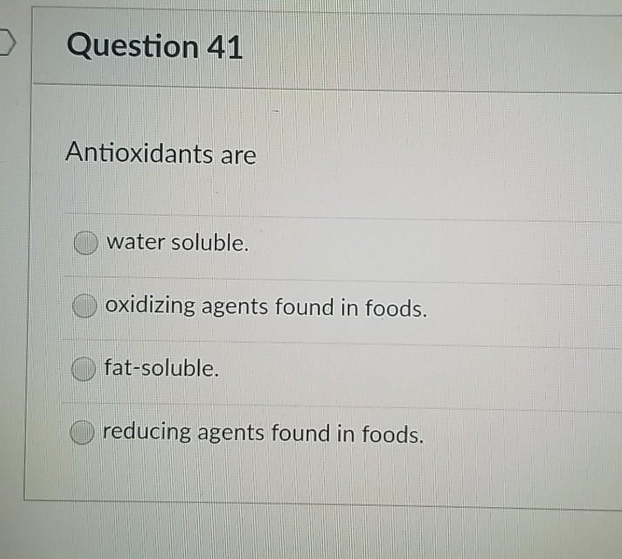 Solved Question 41 Antioxidants are water soluble. oxidizing