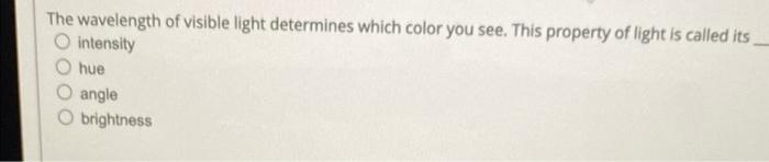 Solved The wavelength of visible light determines which | Chegg.com