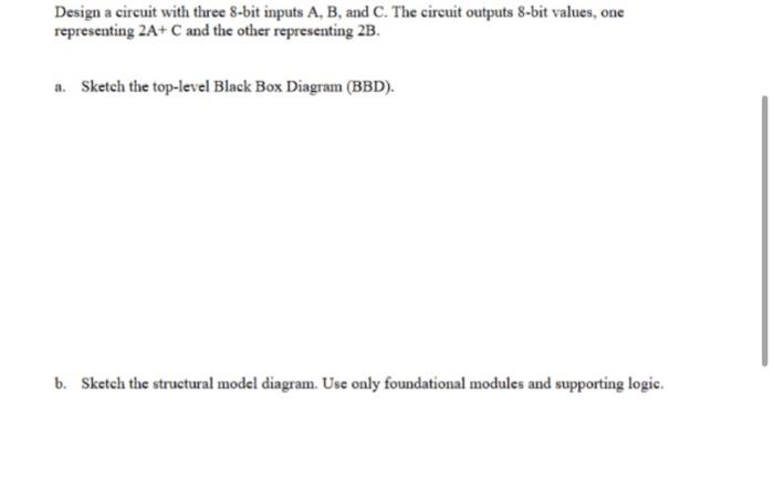 Solved Design A Circuit With Three 8 -bit Inputs A, B, And | Chegg.com