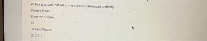 Solved Write a program that will convert a decimal number to | Chegg.com