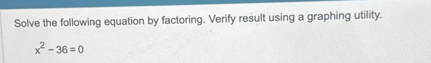 Solved Solve the following equation by factoring. Verify | Chegg.com