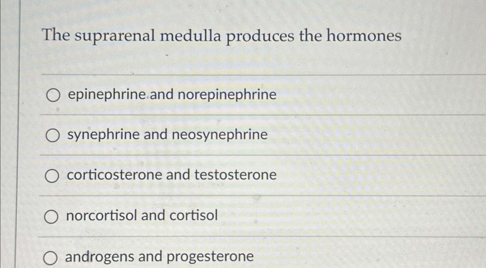 Solved The suprarenal medulla produces the | Chegg.com