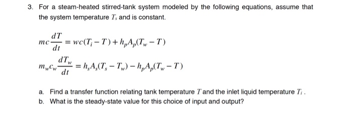 Solved 3. For a steam-heated stirred-tank system modeled by | Chegg.com