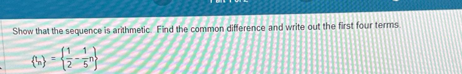 Solved Show that the sequence is arithmetic. Find the common | Chegg.com