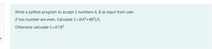 Solved Write a python program to accept 2 numbers A, B as | Chegg.com