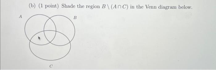 Solved (a) (1 point) Shade the region (A∩C)\B in the Venn | Chegg.com