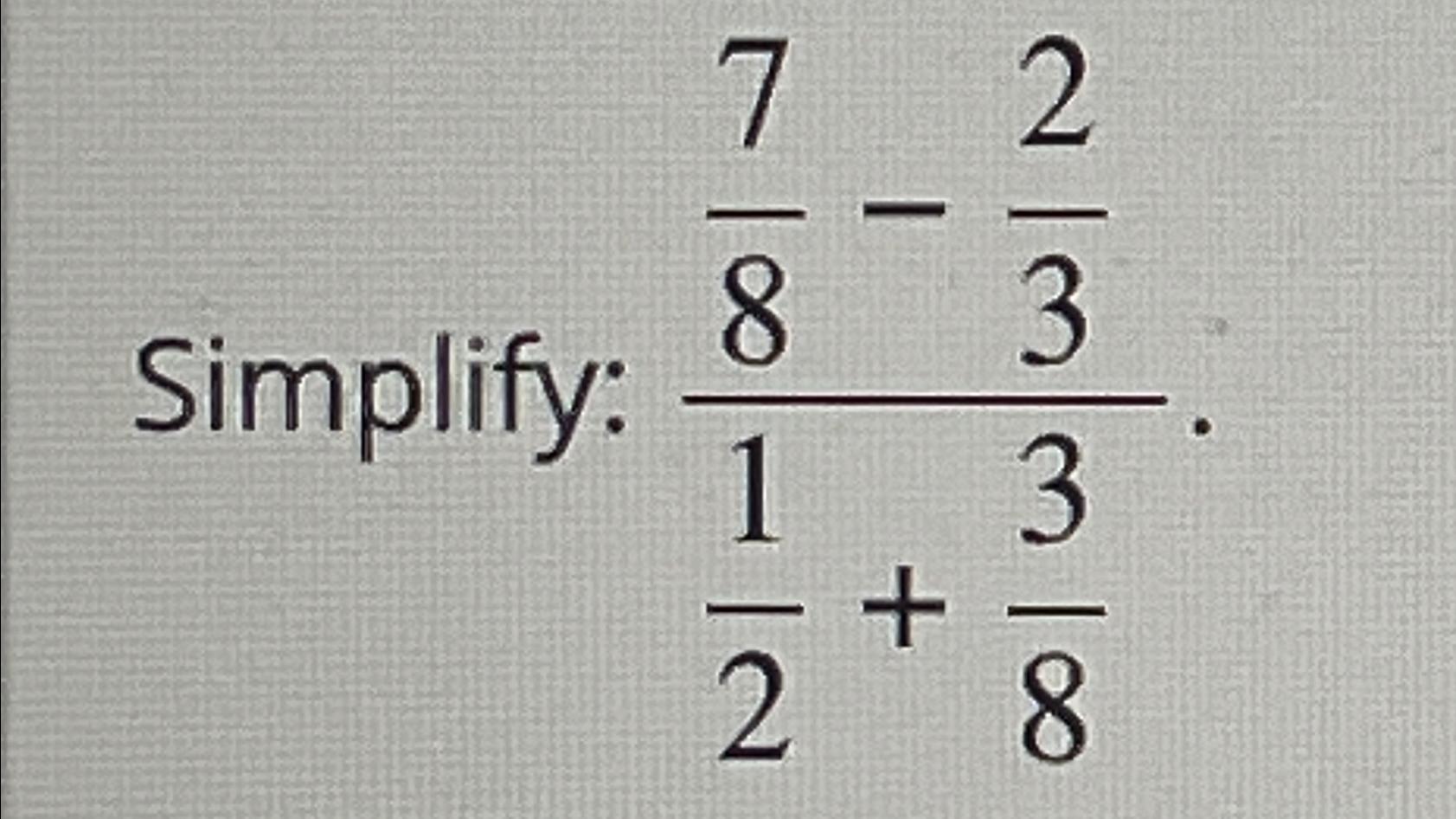 simplify 7 8 1 4 3 2