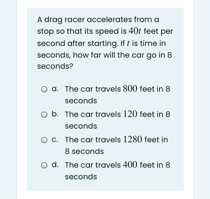 Solved A drag racer accelerates from a stop so that its