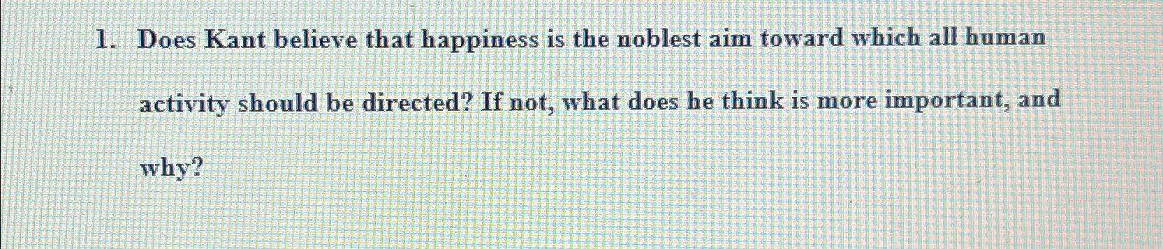 Solved Does Kant believe that happiness is the noblest aim | Chegg.com