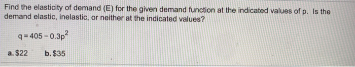 Solved Find the elasticity of demand (E) for the given | Chegg.com