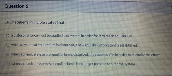 Solved Question 6 Le Chatelier's Principle States That: O A | Chegg.com