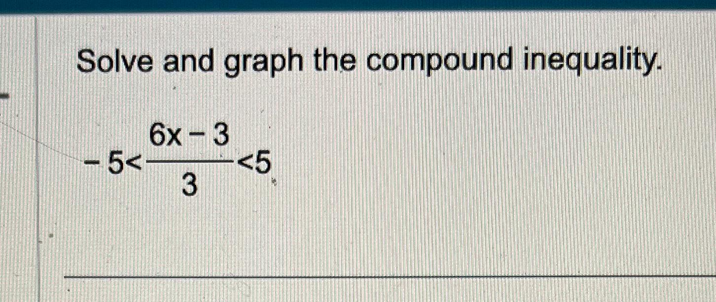 Solved Solve and graph the compound inequality.-5