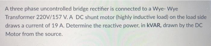 Solved A three phase uncontrolled bridge rectifier is | Chegg.com