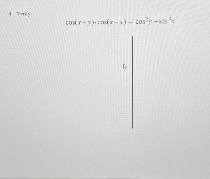 Solved 4. Verify: cos(x+y)⋅cos(x−y)=cos2y−sin2x | Chegg.com