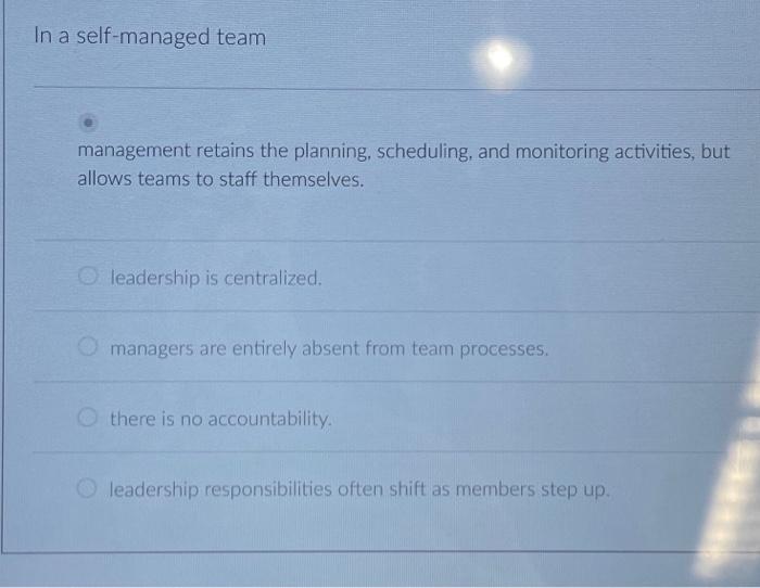 Solved In A Self-managed Team Management Retains The | Chegg.com