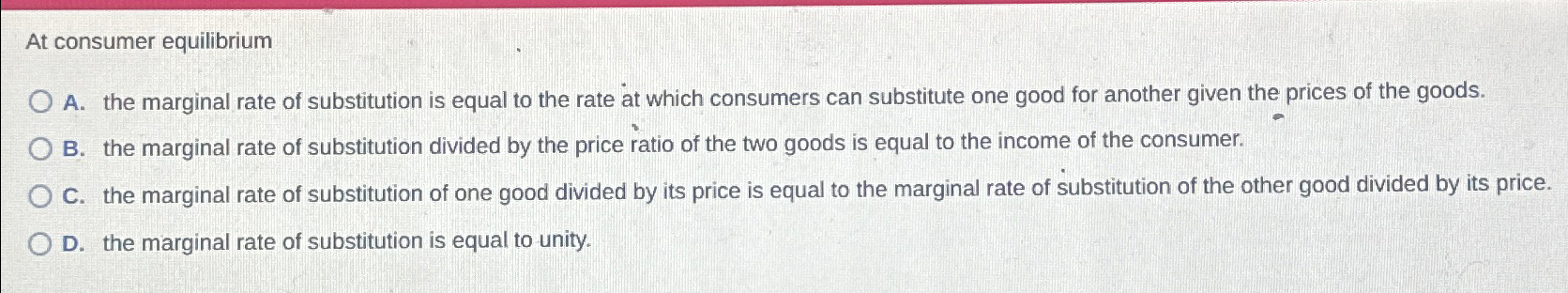 Solved At consumer equilibriumA. ﻿the marginal rate of | Chegg.com