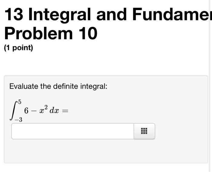 Solved 13 Integral and Fundame Problem 10 (1 point) Evaluate | Chegg.com