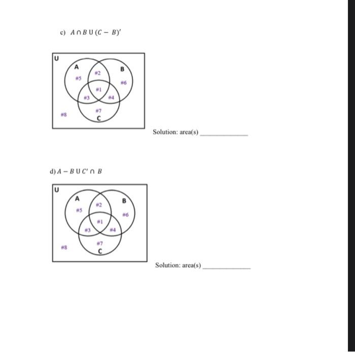 Solved c) A∩B∪(C−B)′ Solution: area(s) d) A−B∪C′∩B Solution: | Chegg.com