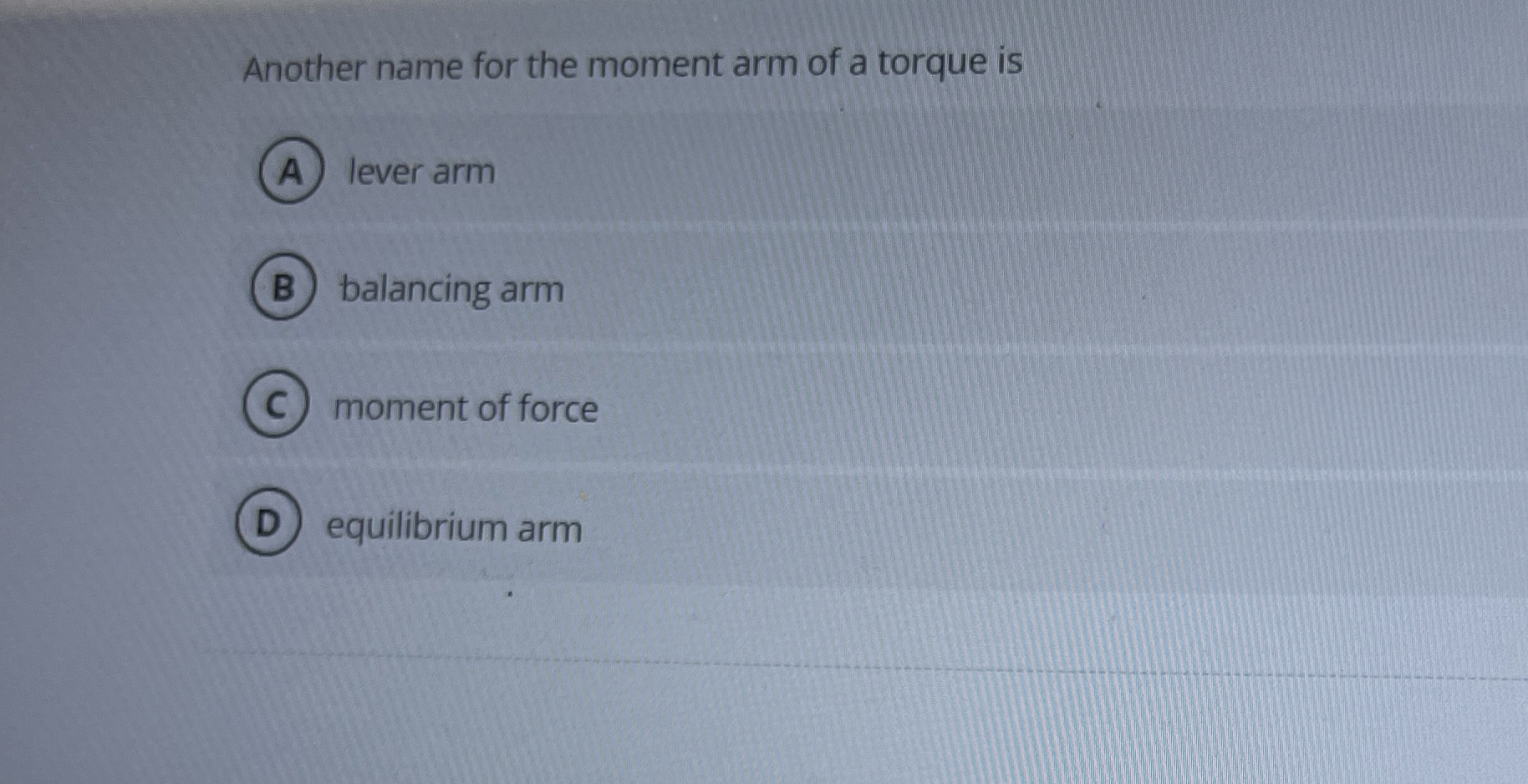 [Solved]: Another name for the moment arm of a torque is lev