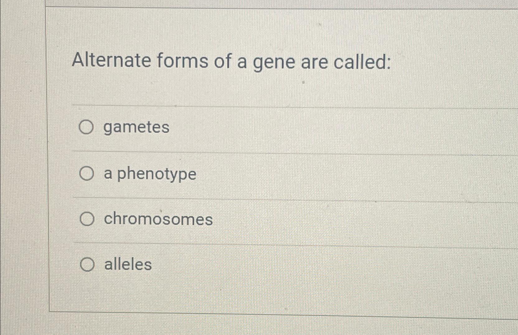 Solved Alternate forms of a gene are calledgametesa