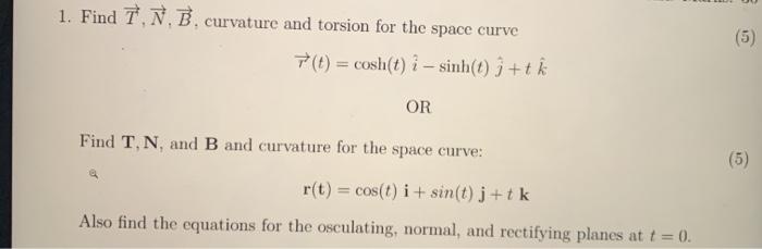 Solved 1 Find Tnb Curvature And Torsion For The Space C Chegg Com