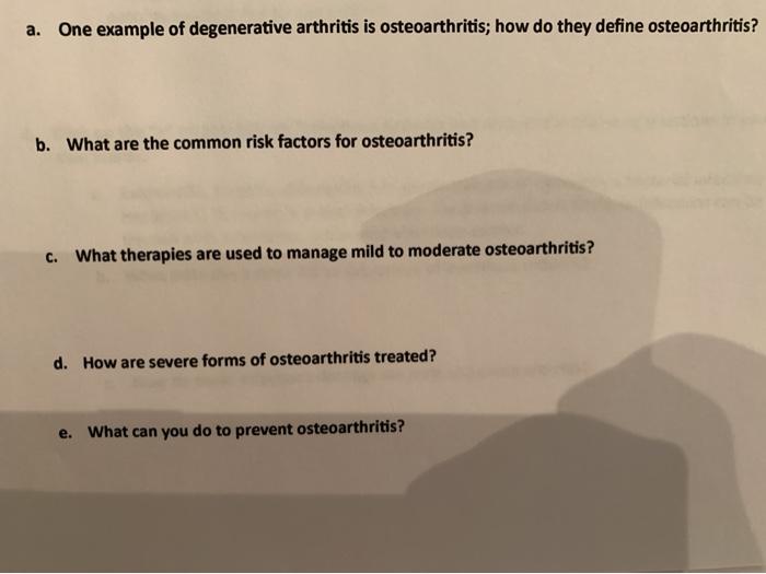 a. One example of degenerative arthritis is osteoarthritis; how do they define osteoarthritis? b. What are the common risk fa